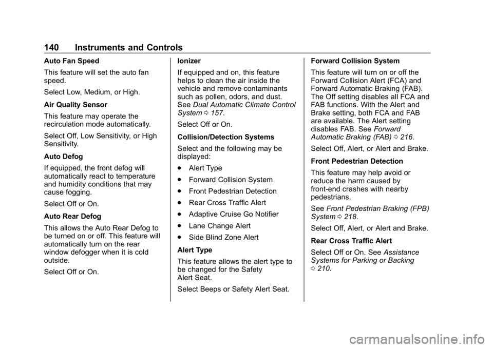 BUICK LACROSSE 2019  Owners Manual Buick LaCrosse Owner Manual (GMNA-Localizing-U.S./Canada-12032549) -
2019 - crc - 8/20/18
140 Instruments and Controls
Auto Fan Speed
This feature will set the auto fan
speed.
Select Low, Medium, or H