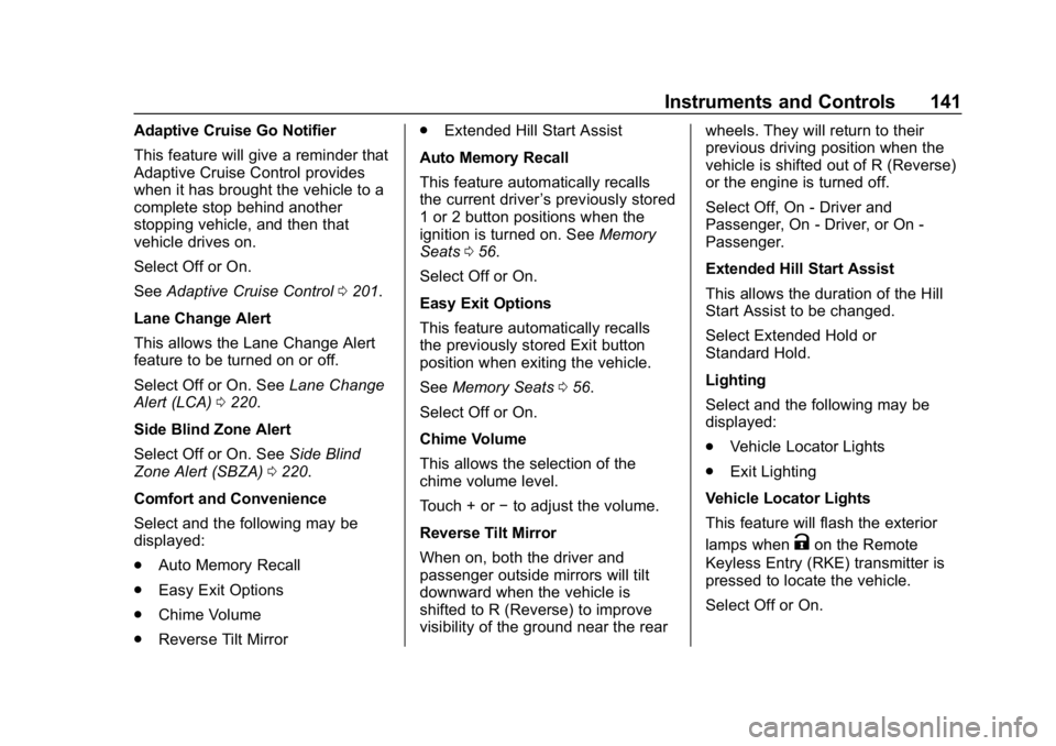 BUICK LACROSSE 2019  Owners Manual Buick LaCrosse Owner Manual (GMNA-Localizing-U.S./Canada-12032549) -
2019 - crc - 8/20/18
Instruments and Controls 141
Adaptive Cruise Go Notifier
This feature will give a reminder that
Adaptive Cruis