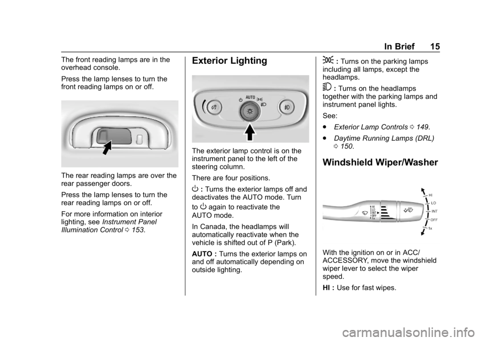 BUICK LACROSSE 2019  Owners Manual Buick LaCrosse Owner Manual (GMNA-Localizing-U.S./Canada-12032549) -
2019 - crc - 8/20/18
In Brief 15
The front reading lamps are in the
overhead console.
Press the lamp lenses to turn the
front readi