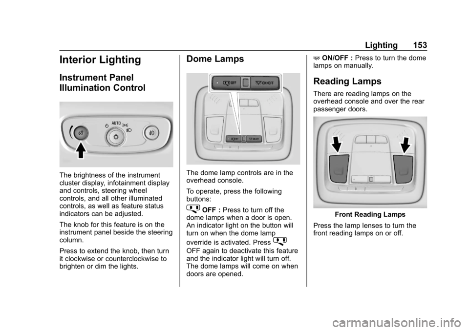 BUICK LACROSSE 2019  Owners Manual Buick LaCrosse Owner Manual (GMNA-Localizing-U.S./Canada-12032549) -
2019 - crc - 8/20/18
Lighting 153
Interior Lighting
Instrument Panel
Illumination Control
The brightness of the instrument
cluster 