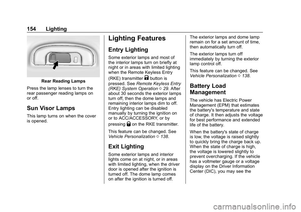BUICK LACROSSE 2019 Owners Manual Buick LaCrosse Owner Manual (GMNA-Localizing-U.S./Canada-12032549) -
2019 - crc - 8/20/18
154 Lighting
Rear Reading Lamps
Press the lamp lenses to turn the
rear passenger reading lamps on
or off.
Sun BUICK LACROSSE 2019 Owners Manual Buick LaCrosse Owner Manual (GMNA-Localizing-U.S./Canada-12032549) -
2019 - crc - 8/20/18
154 Lighting
Rear Reading Lamps
Press the lamp lenses to turn the
rear passenger reading lamps on
or off.
Sun