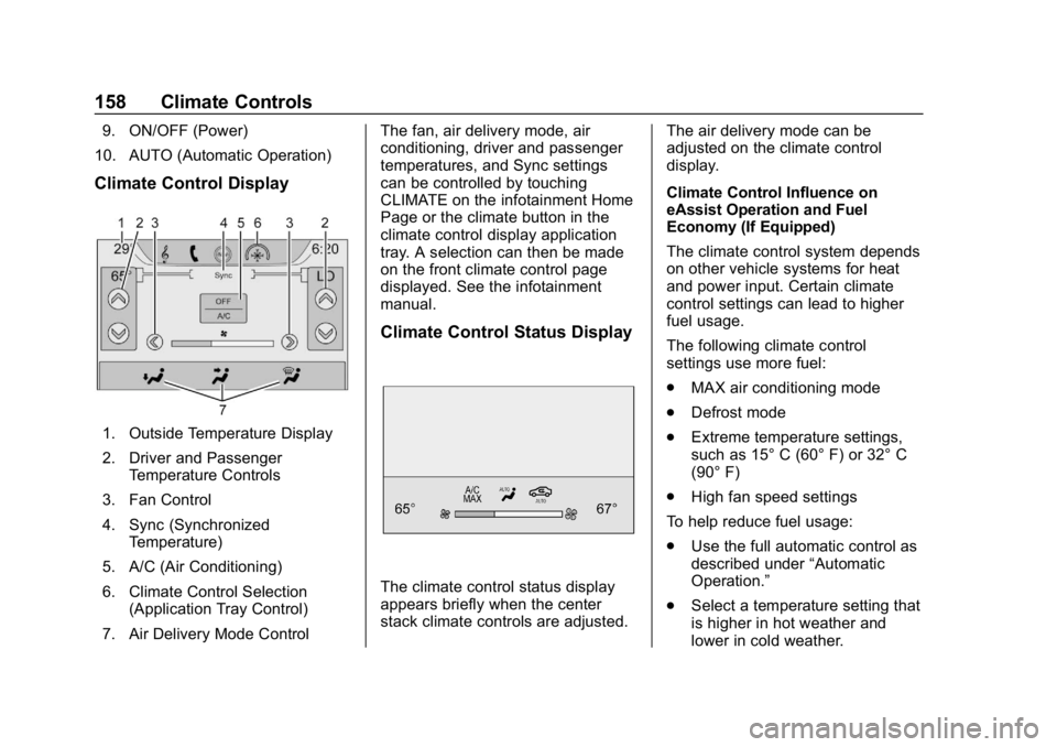 BUICK LACROSSE 2019 Owners Manual Buick LaCrosse Owner Manual (GMNA-Localizing-U.S./Canada-12032549) -
2019 - crc - 8/20/18
158 Climate Controls
9. ON/OFF (Power)
10. AUTO (Automatic Operation)
Climate Control Display
1. Outside Tempe BUICK LACROSSE 2019 Owners Manual Buick LaCrosse Owner Manual (GMNA-Localizing-U.S./Canada-12032549) -
2019 - crc - 8/20/18
158 Climate Controls
9. ON/OFF (Power)
10. AUTO (Automatic Operation)
Climate Control Display
1. Outside Tempe