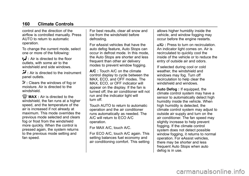 BUICK LACROSSE 2019 Owners Manual Buick LaCrosse Owner Manual (GMNA-Localizing-U.S./Canada-12032549) -
2019 - crc - 8/20/18
160 Climate Controls
control and the direction of the
airflow is controlled manually. Press
AUTO to return to BUICK LACROSSE 2019 Owners Manual Buick LaCrosse Owner Manual (GMNA-Localizing-U.S./Canada-12032549) -
2019 - crc - 8/20/18
160 Climate Controls
control and the direction of the
airflow is controlled manually. Press
AUTO to return to