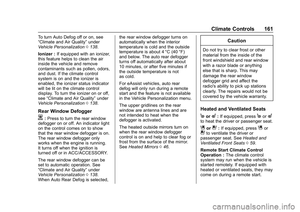 BUICK LACROSSE 2019  Owners Manual Buick LaCrosse Owner Manual (GMNA-Localizing-U.S./Canada-12032549) -
2019 - crc - 8/20/18
Climate Controls 161
To turn Auto Defog off or on, see
“Climate and Air Quality”under
Vehicle Personalizat