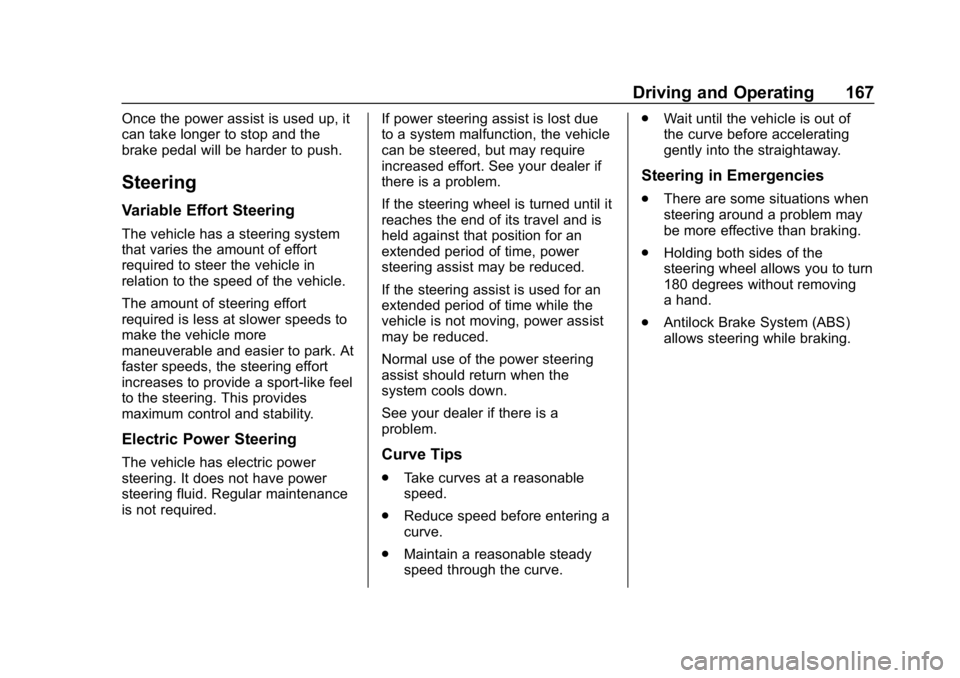 BUICK LACROSSE 2019 Owners Manual Buick LaCrosse Owner Manual (GMNA-Localizing-U.S./Canada-12032549) -
2019 - crc - 8/20/18
Driving and Operating 167
Once the power assist is used up, it
can take longer to stop and the
brake pedal wil BUICK LACROSSE 2019 Owners Manual Buick LaCrosse Owner Manual (GMNA-Localizing-U.S./Canada-12032549) -
2019 - crc - 8/20/18
Driving and Operating 167
Once the power assist is used up, it
can take longer to stop and the
brake pedal wil
