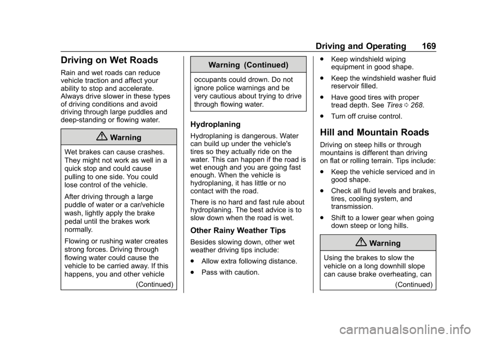 BUICK LACROSSE 2019  Owners Manual Buick LaCrosse Owner Manual (GMNA-Localizing-U.S./Canada-12032549) -
2019 - crc - 8/20/18
Driving and Operating 169
Driving on Wet Roads
Rain and wet roads can reduce
vehicle traction and affect your

