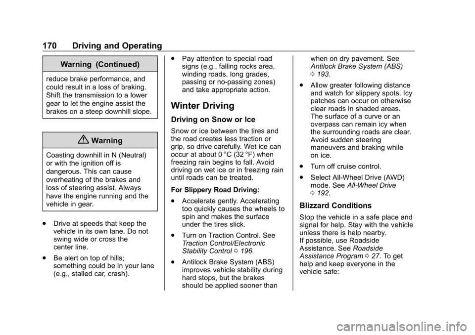 BUICK LACROSSE 2019  Owners Manual Buick LaCrosse Owner Manual (GMNA-Localizing-U.S./Canada-12032549) -
2019 - crc - 8/20/18
170 Driving and Operating
Warning (Continued)
reduce brake performance, and
could result in a loss of braking.
