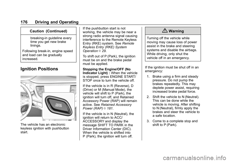 BUICK LACROSSE 2019  Owners Manual Buick LaCrosse Owner Manual (GMNA-Localizing-U.S./Canada-12032549) -
2019 - crc - 8/20/18
176 Driving and Operating
Caution (Continued)
breaking-in guideline every
time you get new brake
linings.
Foll