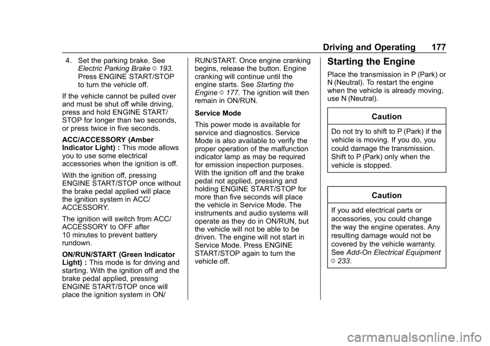 BUICK LACROSSE 2019  Owners Manual Buick LaCrosse Owner Manual (GMNA-Localizing-U.S./Canada-12032549) -
2019 - crc - 8/20/18
Driving and Operating 177
4. Set the parking brake. SeeElectric Parking Brake 0193.
Press ENGINE START/STOP
to