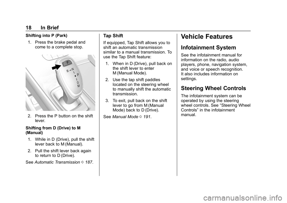 BUICK LACROSSE 2019  Owners Manual Buick LaCrosse Owner Manual (GMNA-Localizing-U.S./Canada-12032549) -
2019 - crc - 8/20/18
18 In Brief
Shifting into P (Park)1. Press the brake pedal and come to a complete stop.
2. Press the P button 