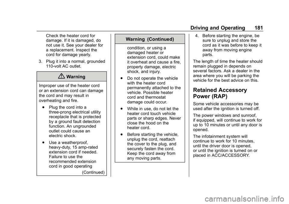 BUICK LACROSSE 2019  Owners Manual Buick LaCrosse Owner Manual (GMNA-Localizing-U.S./Canada-12032549) -
2019 - crc - 8/20/18
Driving and Operating 181
Check the heater cord for
damage. If it is damaged, do
not use it. See your dealer f