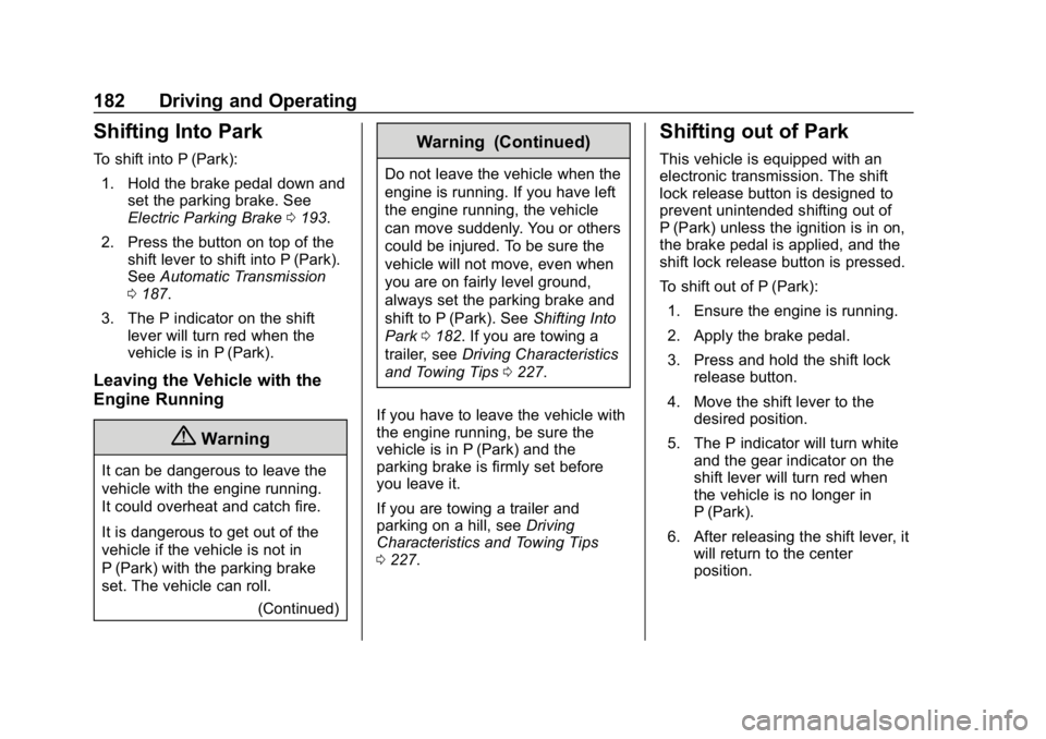 BUICK LACROSSE 2019 Owners Manual Buick LaCrosse Owner Manual (GMNA-Localizing-U.S./Canada-12032549) -
2019 - crc - 8/20/18
182 Driving and Operating
Shifting Into Park
To shift into P (Park):1. Hold the brake pedal down and set the p BUICK LACROSSE 2019 Owners Manual Buick LaCrosse Owner Manual (GMNA-Localizing-U.S./Canada-12032549) -
2019 - crc - 8/20/18
182 Driving and Operating
Shifting Into Park
To shift into P (Park):1. Hold the brake pedal down and set the p