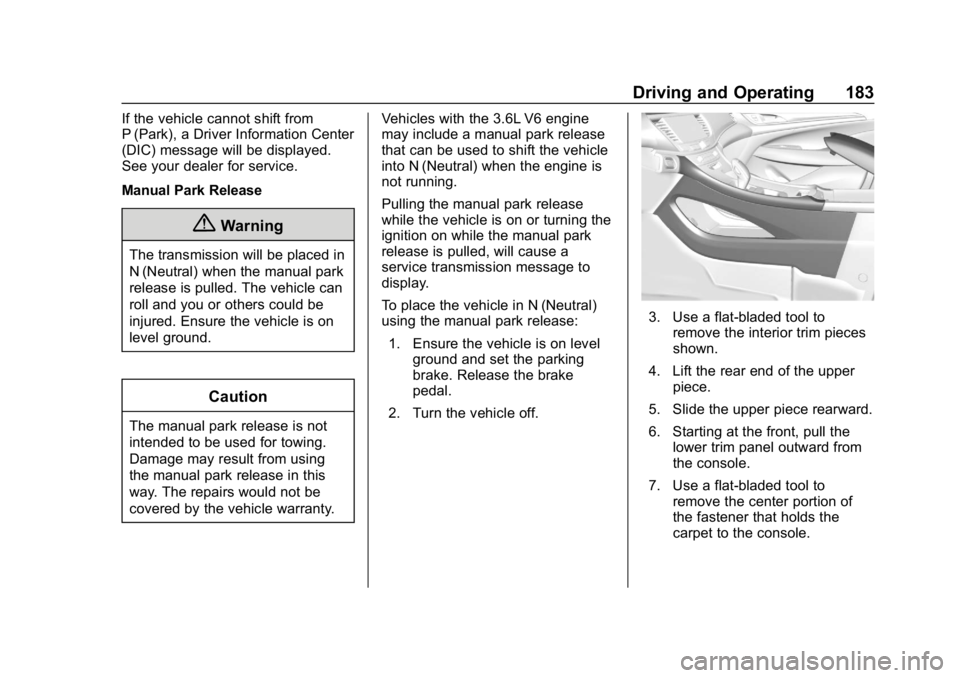BUICK LACROSSE 2019 Owners Manual Buick LaCrosse Owner Manual (GMNA-Localizing-U.S./Canada-12032549) -
2019 - crc - 8/20/18
Driving and Operating 183
If the vehicle cannot shift from
P (Park), a Driver Information Center
(DIC) message BUICK LACROSSE 2019 Owners Manual Buick LaCrosse Owner Manual (GMNA-Localizing-U.S./Canada-12032549) -
2019 - crc - 8/20/18
Driving and Operating 183
If the vehicle cannot shift from
P (Park), a Driver Information Center
(DIC) message