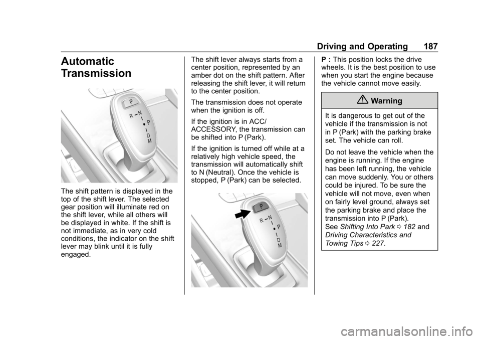 BUICK LACROSSE 2019 Owners Manual Buick LaCrosse Owner Manual (GMNA-Localizing-U.S./Canada-12032549) -
2019 - crc - 8/20/18
Driving and Operating 187
Automatic
Transmission
The shift pattern is displayed in the
top of the shift lever. BUICK LACROSSE 2019 Owners Manual Buick LaCrosse Owner Manual (GMNA-Localizing-U.S./Canada-12032549) -
2019 - crc - 8/20/18
Driving and Operating 187
Automatic
Transmission
The shift pattern is displayed in the
top of the shift lever.