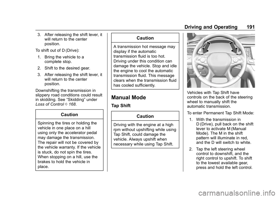 BUICK LACROSSE 2019 Owners Manual Buick LaCrosse Owner Manual (GMNA-Localizing-U.S./Canada-12032549) -
2019 - crc - 8/20/18
Driving and Operating 191
3. After releasing the shift lever, itwill return to the center
position.
To shift o BUICK LACROSSE 2019 Owners Manual Buick LaCrosse Owner Manual (GMNA-Localizing-U.S./Canada-12032549) -
2019 - crc - 8/20/18
Driving and Operating 191
3. After releasing the shift lever, itwill return to the center
position.
To shift o