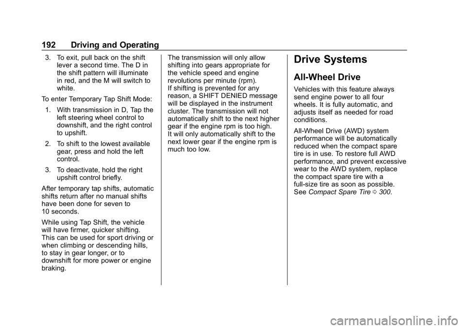 BUICK LACROSSE 2019  Owners Manual Buick LaCrosse Owner Manual (GMNA-Localizing-U.S./Canada-12032549) -
2019 - crc - 8/20/18
192 Driving and Operating
3. To exit, pull back on the shiftlever a second time. The D in
the shift pattern wi