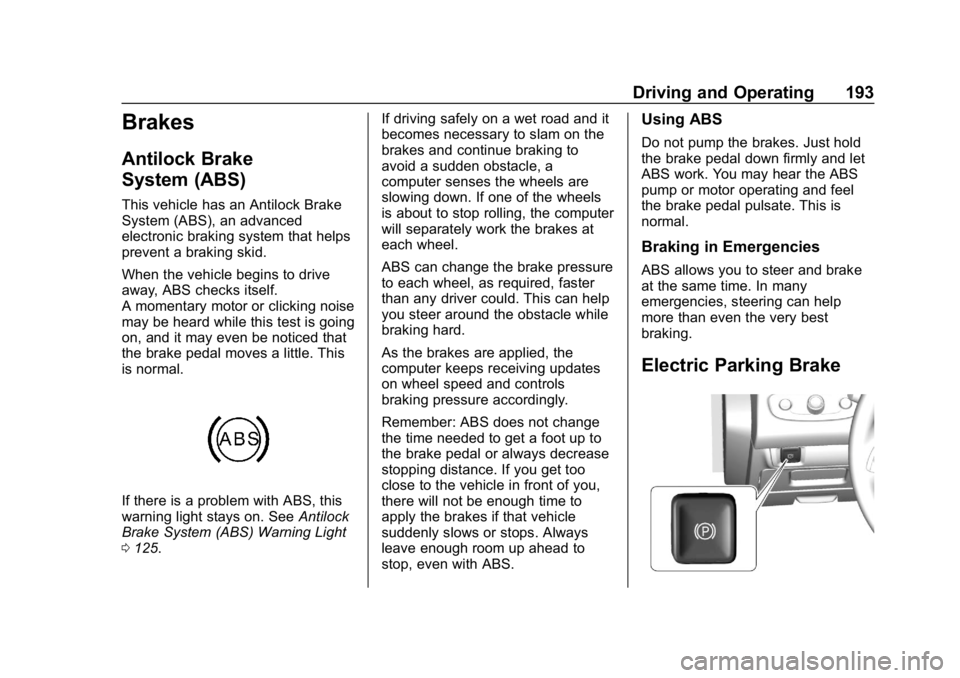 BUICK LACROSSE 2019 Owners Manual Buick LaCrosse Owner Manual (GMNA-Localizing-U.S./Canada-12032549) -
2019 - crc - 8/20/18
Driving and Operating 193
Brakes
Antilock Brake
System (ABS)
This vehicle has an Antilock Brake
System (ABS), BUICK LACROSSE 2019 Owners Manual Buick LaCrosse Owner Manual (GMNA-Localizing-U.S./Canada-12032549) -
2019 - crc - 8/20/18
Driving and Operating 193
Brakes
Antilock Brake
System (ABS)
This vehicle has an Antilock Brake
System (ABS),