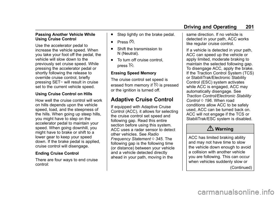 BUICK LACROSSE 2019  Owners Manual Buick LaCrosse Owner Manual (GMNA-Localizing-U.S./Canada-12032549) -
2019 - crc - 8/20/18
Driving and Operating 201
Passing Another Vehicle While
Using Cruise Control
Use the accelerator pedal to
incr