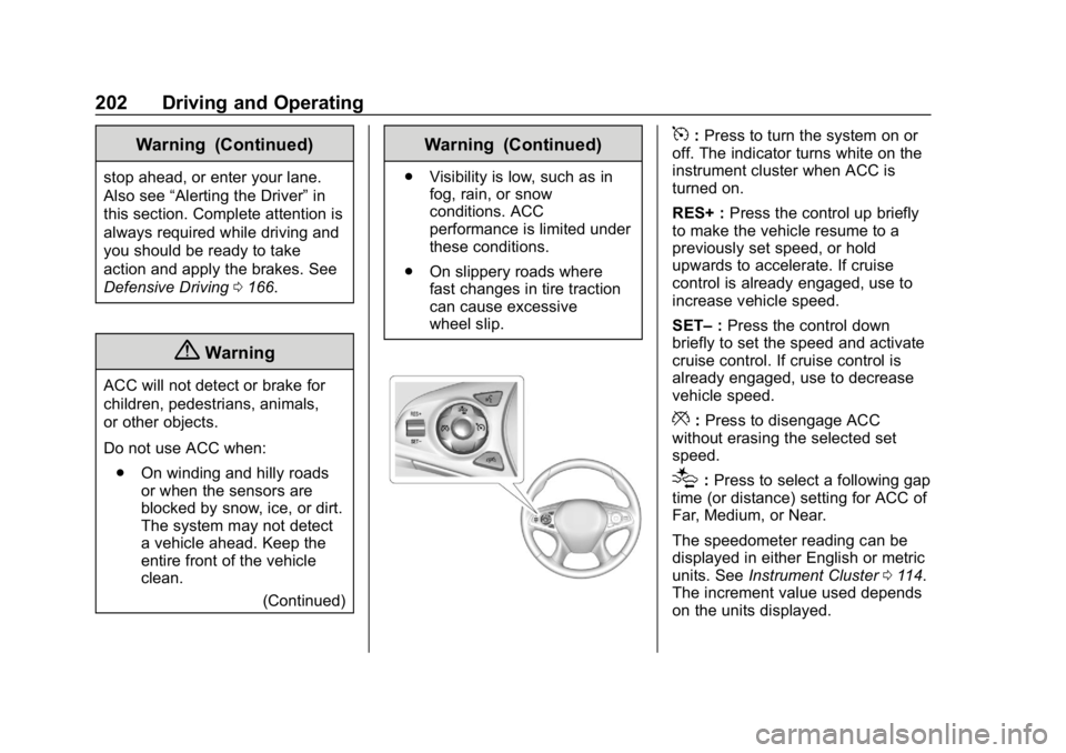 BUICK LACROSSE 2019  Owners Manual Buick LaCrosse Owner Manual (GMNA-Localizing-U.S./Canada-12032549) -
2019 - crc - 8/20/18
202 Driving and Operating
Warning (Continued)
stop ahead, or enter your lane.
Also see“Alerting the Driver�