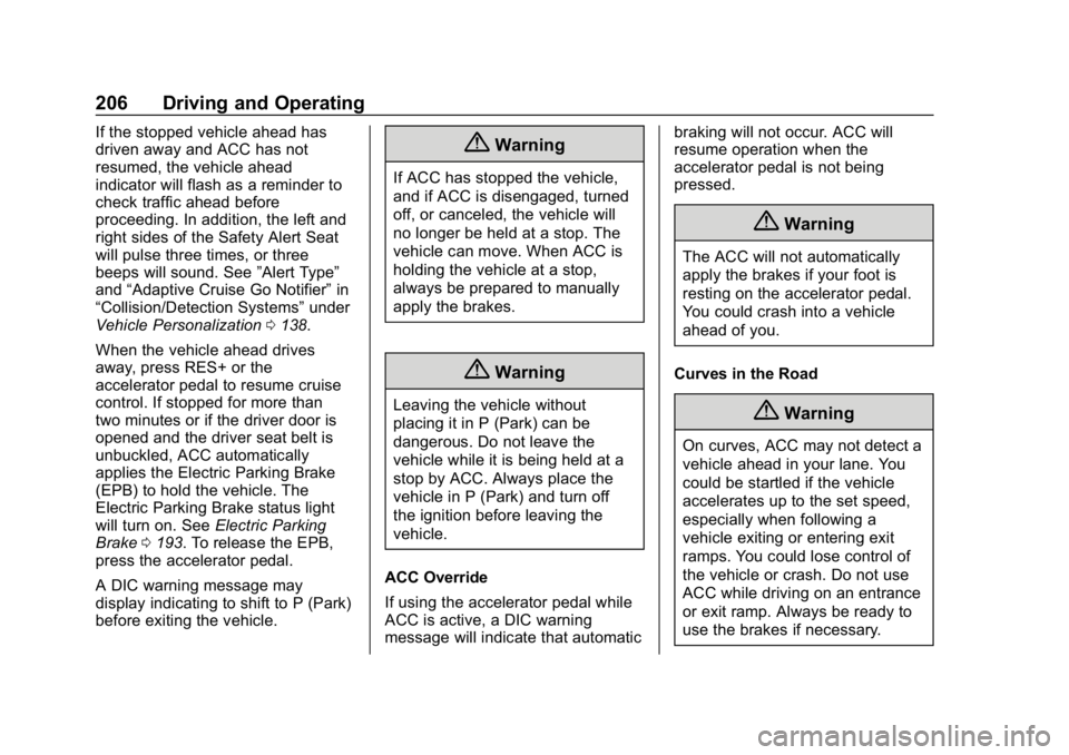 BUICK LACROSSE 2019 Owners Manual Buick LaCrosse Owner Manual (GMNA-Localizing-U.S./Canada-12032549) -
2019 - crc - 8/20/18
206 Driving and Operating
If the stopped vehicle ahead has
driven away and ACC has not
resumed, the vehicle ah BUICK LACROSSE 2019 Owners Manual Buick LaCrosse Owner Manual (GMNA-Localizing-U.S./Canada-12032549) -
2019 - crc - 8/20/18
206 Driving and Operating
If the stopped vehicle ahead has
driven away and ACC has not
resumed, the vehicle ah