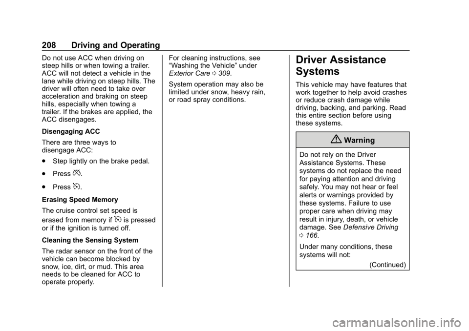 BUICK LACROSSE 2019 Owners Manual Buick LaCrosse Owner Manual (GMNA-Localizing-U.S./Canada-12032549) -
2019 - crc - 8/20/18
208 Driving and Operating
Do not use ACC when driving on
steep hills or when towing a trailer.
ACC will not de BUICK LACROSSE 2019 Owners Manual Buick LaCrosse Owner Manual (GMNA-Localizing-U.S./Canada-12032549) -
2019 - crc - 8/20/18
208 Driving and Operating
Do not use ACC when driving on
steep hills or when towing a trailer.
ACC will not de