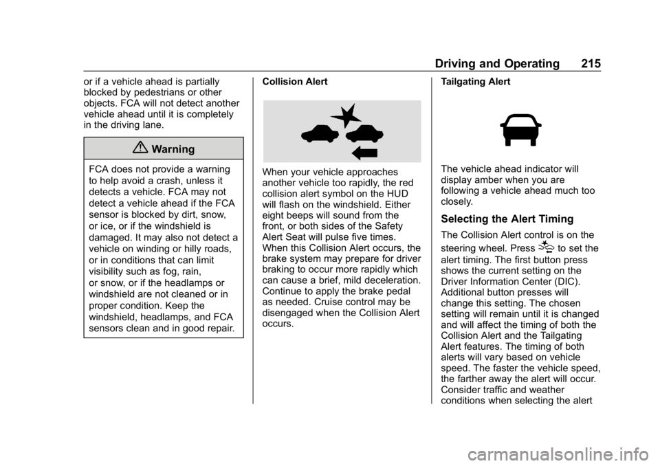 BUICK LACROSSE 2019  Owners Manual Buick LaCrosse Owner Manual (GMNA-Localizing-U.S./Canada-12032549) -
2019 - crc - 8/20/18
Driving and Operating 215
or if a vehicle ahead is partially
blocked by pedestrians or other
objects. FCA will