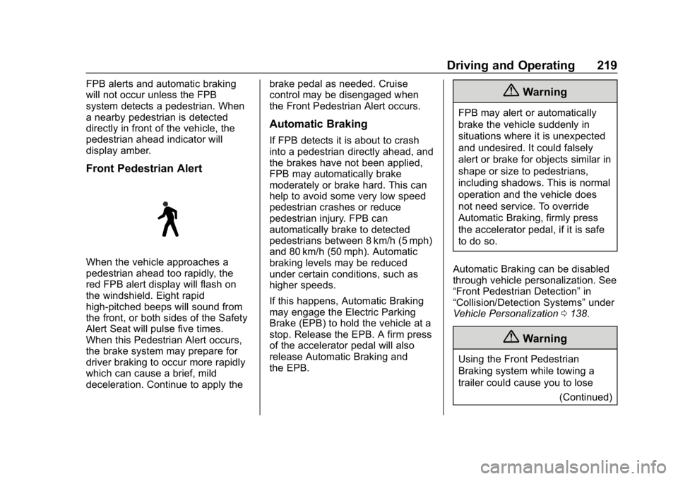 BUICK LACROSSE 2019 Owners Manual Buick LaCrosse Owner Manual (GMNA-Localizing-U.S./Canada-12032549) -
2019 - crc - 8/20/18
Driving and Operating 219
FPB alerts and automatic braking
will not occur unless the FPB
system detects a pede BUICK LACROSSE 2019 Owners Manual Buick LaCrosse Owner Manual (GMNA-Localizing-U.S./Canada-12032549) -
2019 - crc - 8/20/18
Driving and Operating 219
FPB alerts and automatic braking
will not occur unless the FPB
system detects a pede