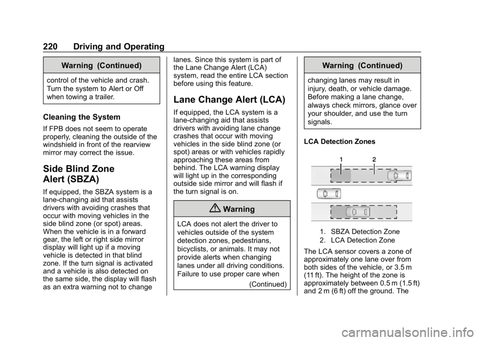 BUICK LACROSSE 2019 Owners Manual Buick LaCrosse Owner Manual (GMNA-Localizing-U.S./Canada-12032549) -
2019 - crc - 8/20/18
220 Driving and Operating
Warning (Continued)
control of the vehicle and crash.
Turn the system to Alert or Of BUICK LACROSSE 2019 Owners Manual Buick LaCrosse Owner Manual (GMNA-Localizing-U.S./Canada-12032549) -
2019 - crc - 8/20/18
220 Driving and Operating
Warning (Continued)
control of the vehicle and crash.
Turn the system to Alert or Of