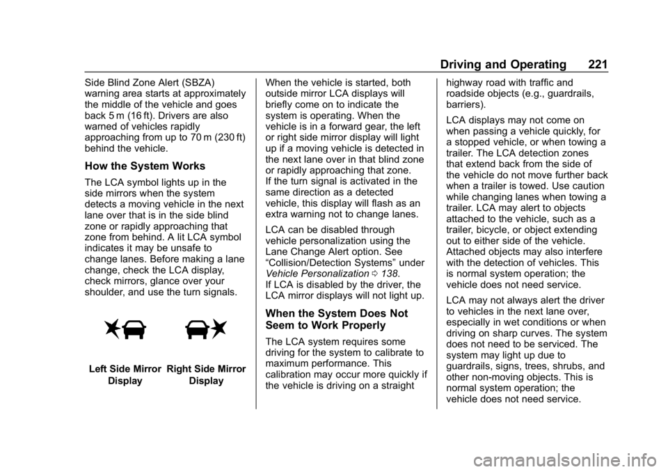 BUICK LACROSSE 2019 Owners Manual Buick LaCrosse Owner Manual (GMNA-Localizing-U.S./Canada-12032549) -
2019 - crc - 8/20/18
Driving and Operating 221
Side Blind Zone Alert (SBZA)
warning area starts at approximately
the middle of the BUICK LACROSSE 2019 Owners Manual Buick LaCrosse Owner Manual (GMNA-Localizing-U.S./Canada-12032549) -
2019 - crc - 8/20/18
Driving and Operating 221
Side Blind Zone Alert (SBZA)
warning area starts at approximately
the middle of the