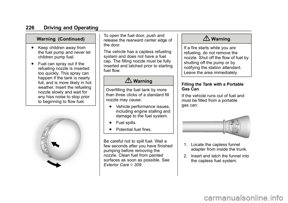 BUICK LACROSSE 2019  Owners Manual Buick LaCrosse Owner Manual (GMNA-Localizing-U.S./Canada-12032549) -
2019 - crc - 8/20/18
226 Driving and Operating
Warning (Continued)
.Keep children away from
the fuel pump and never let
children pu