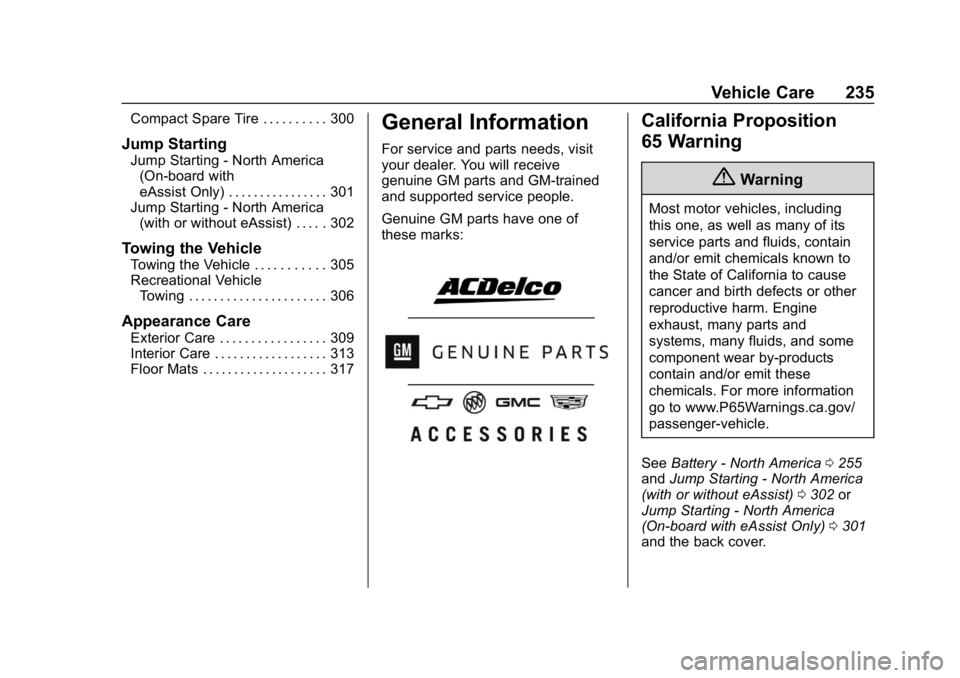 BUICK LACROSSE 2019 Owners Manual Buick LaCrosse Owner Manual (GMNA-Localizing-U.S./Canada-12032549) -
2019 - crc - 8/20/18
Vehicle Care 235
Compact Spare Tire . . . . . . . . . . 300
Jump Starting
Jump Starting - North America(On-boa BUICK LACROSSE 2019 Owners Manual Buick LaCrosse Owner Manual (GMNA-Localizing-U.S./Canada-12032549) -
2019 - crc - 8/20/18
Vehicle Care 235
Compact Spare Tire . . . . . . . . . . 300
Jump Starting
Jump Starting - North America(On-boa