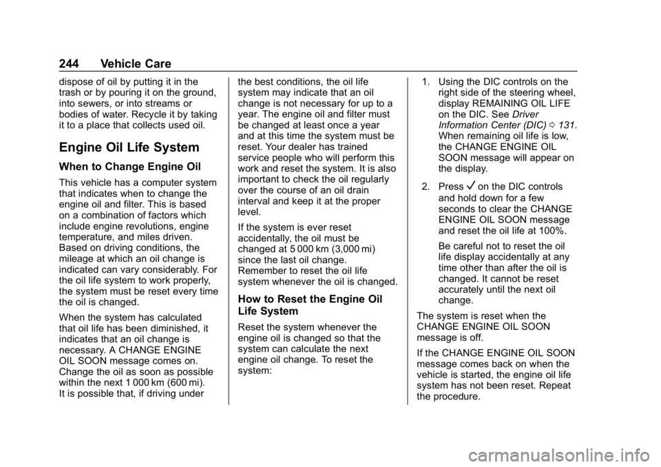 BUICK LACROSSE 2019 Owners Manual Buick LaCrosse Owner Manual (GMNA-Localizing-U.S./Canada-12032549) -
2019 - crc - 8/20/18
244 Vehicle Care
dispose of oil by putting it in the
trash or by pouring it on the ground,
into sewers, or int BUICK LACROSSE 2019 Owners Manual Buick LaCrosse Owner Manual (GMNA-Localizing-U.S./Canada-12032549) -
2019 - crc - 8/20/18
244 Vehicle Care
dispose of oil by putting it in the
trash or by pouring it on the ground,
into sewers, or int