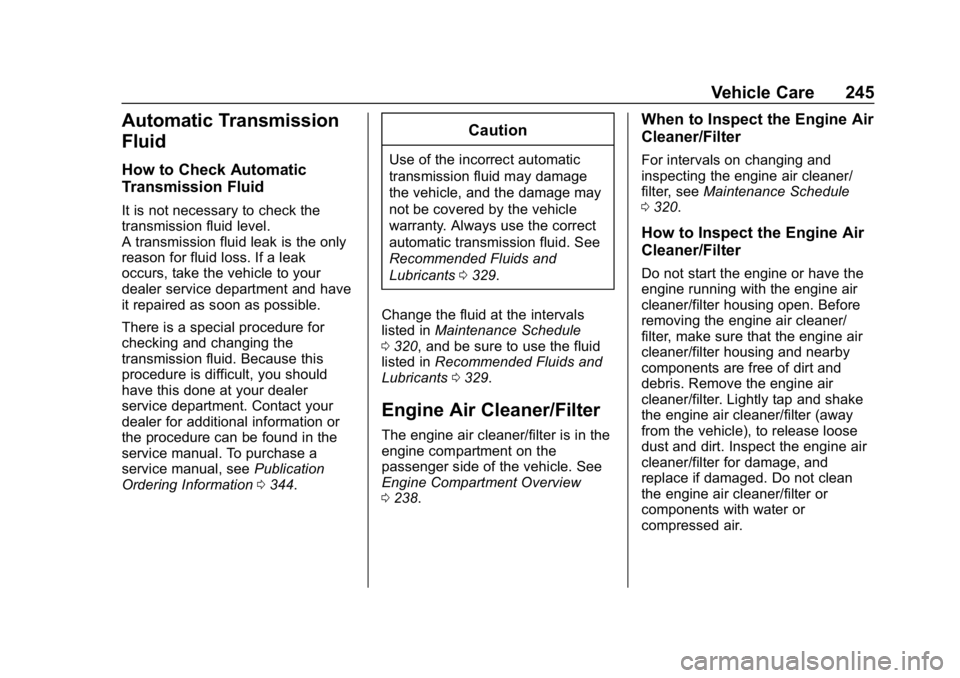 BUICK LACROSSE 2019  Owners Manual Buick LaCrosse Owner Manual (GMNA-Localizing-U.S./Canada-12032549) -
2019 - crc - 8/20/18
Vehicle Care 245
Automatic Transmission
Fluid
How to Check Automatic
Transmission Fluid
It is not necessary to
