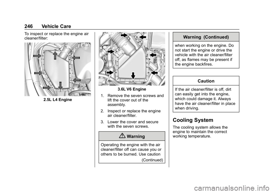 BUICK LACROSSE 2019  Owners Manual Buick LaCrosse Owner Manual (GMNA-Localizing-U.S./Canada-12032549) -
2019 - crc - 8/20/18
246 Vehicle Care
To inspect or replace the engine air
cleaner/filter:
2.5L L4 Engine
3.6L V6 Engine
1. Remove 