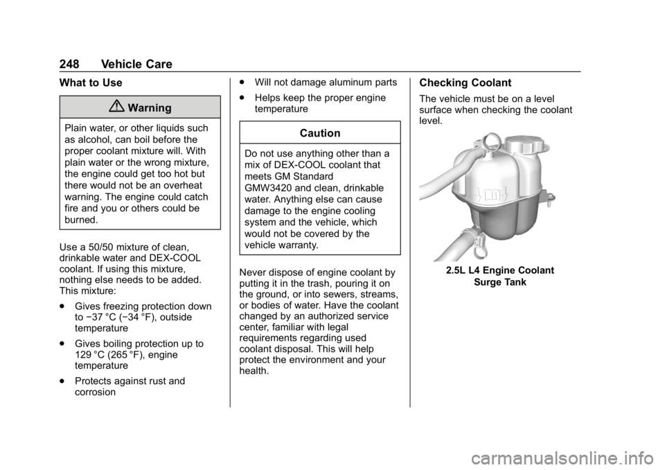 BUICK LACROSSE 2019 Owners Manual Buick LaCrosse Owner Manual (GMNA-Localizing-U.S./Canada-12032549) -
2019 - crc - 8/20/18
248 Vehicle Care
What to Use
{Warning
Plain water, or other liquids such
as alcohol, can boil before the
prope BUICK LACROSSE 2019 Owners Manual Buick LaCrosse Owner Manual (GMNA-Localizing-U.S./Canada-12032549) -
2019 - crc - 8/20/18
248 Vehicle Care
What to Use
{Warning
Plain water, or other liquids such
as alcohol, can boil before the
prope