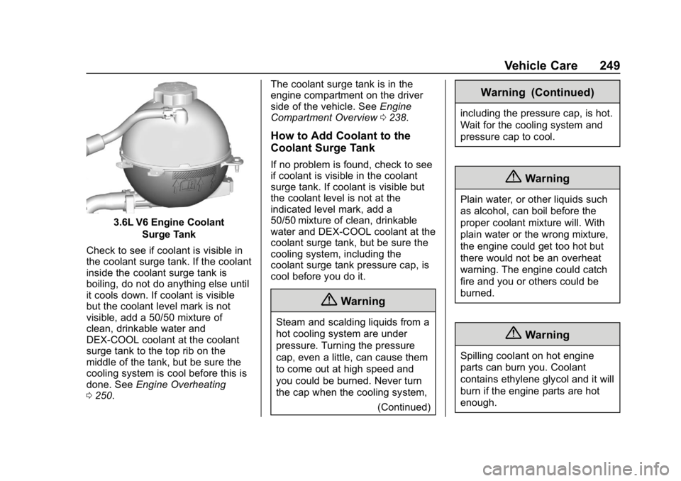 BUICK LACROSSE 2019 Owners Manual Buick LaCrosse Owner Manual (GMNA-Localizing-U.S./Canada-12032549) -
2019 - crc - 8/20/18
Vehicle Care 249
3.6L V6 Engine CoolantSurge Tank
Check to see if coolant is visible in
the coolant surge tank BUICK LACROSSE 2019 Owners Manual Buick LaCrosse Owner Manual (GMNA-Localizing-U.S./Canada-12032549) -
2019 - crc - 8/20/18
Vehicle Care 249
3.6L V6 Engine CoolantSurge Tank
Check to see if coolant is visible in
the coolant surge tank