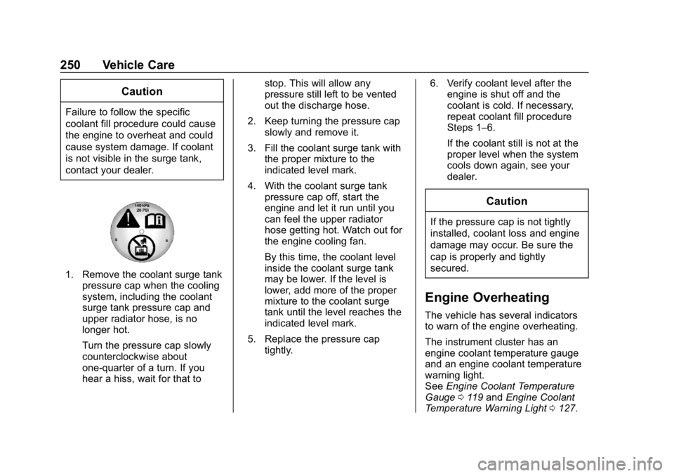 BUICK LACROSSE 2019 Owners Manual Buick LaCrosse Owner Manual (GMNA-Localizing-U.S./Canada-12032549) -
2019 - crc - 8/20/18
250 Vehicle Care
Caution
Failure to follow the specific
coolant fill procedure could cause
the engine to overh BUICK LACROSSE 2019 Owners Manual Buick LaCrosse Owner Manual (GMNA-Localizing-U.S./Canada-12032549) -
2019 - crc - 8/20/18
250 Vehicle Care
Caution
Failure to follow the specific
coolant fill procedure could cause
the engine to overh