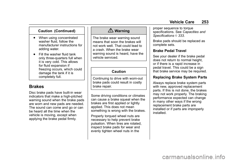 BUICK LACROSSE 2019  Owners Manual Buick LaCrosse Owner Manual (GMNA-Localizing-U.S./Canada-12032549) -
2019 - crc - 8/20/18
Vehicle Care 253
Caution (Continued)
.When using concentrated
washer fluid, follow the
manufacturer instructio