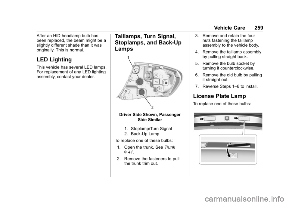 BUICK LACROSSE 2019  Owners Manual Buick LaCrosse Owner Manual (GMNA-Localizing-U.S./Canada-12032549) -
2019 - crc - 8/20/18
Vehicle Care 259
After an HID headlamp bulb has
been replaced, the beam might be a
slightly different shade th