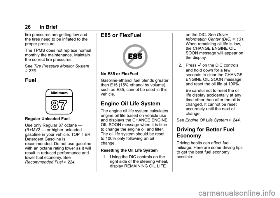 BUICK LACROSSE 2019  Owners Manual Buick LaCrosse Owner Manual (GMNA-Localizing-U.S./Canada-12032549) -
2019 - crc - 8/20/18
26 In Brief
tire pressures are getting low and
the tires need to be inflated to the
proper pressure.
The TPMS 
