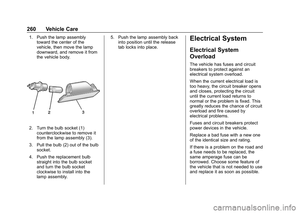 BUICK LACROSSE 2019 Owners Manual Buick LaCrosse Owner Manual (GMNA-Localizing-U.S./Canada-12032549) -
2019 - crc - 8/20/18
260 Vehicle Care
1. Push the lamp assemblytoward the center of the
vehicle, then move the lamp
downward, and r BUICK LACROSSE 2019 Owners Manual Buick LaCrosse Owner Manual (GMNA-Localizing-U.S./Canada-12032549) -
2019 - crc - 8/20/18
260 Vehicle Care
1. Push the lamp assemblytoward the center of the
vehicle, then move the lamp
downward, and r