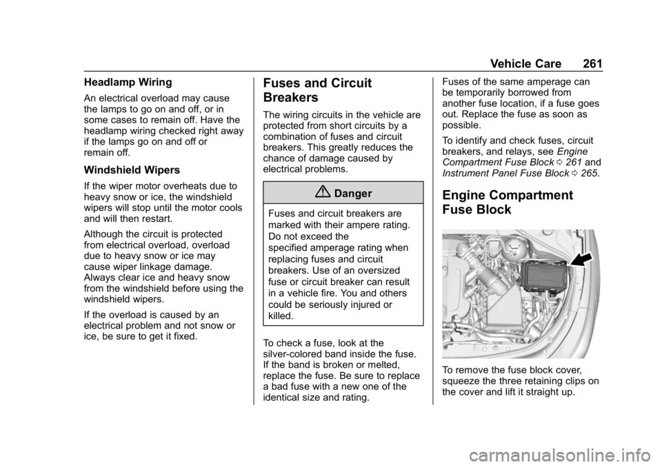 BUICK LACROSSE 2019 Owners Manual Buick LaCrosse Owner Manual (GMNA-Localizing-U.S./Canada-12032549) -
2019 - crc - 8/20/18
Vehicle Care 261
Headlamp Wiring
An electrical overload may cause
the lamps to go on and off, or in
some cases BUICK LACROSSE 2019 Owners Manual Buick LaCrosse Owner Manual (GMNA-Localizing-U.S./Canada-12032549) -
2019 - crc - 8/20/18
Vehicle Care 261
Headlamp Wiring
An electrical overload may cause
the lamps to go on and off, or in
some cases