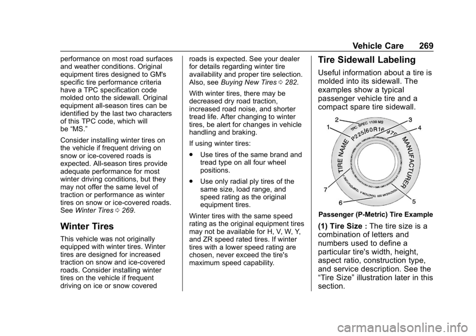 BUICK LACROSSE 2019  Owners Manual Buick LaCrosse Owner Manual (GMNA-Localizing-U.S./Canada-12032549) -
2019 - crc - 8/20/18
Vehicle Care 269
performance on most road surfaces
and weather conditions. Original
equipment tires designed t