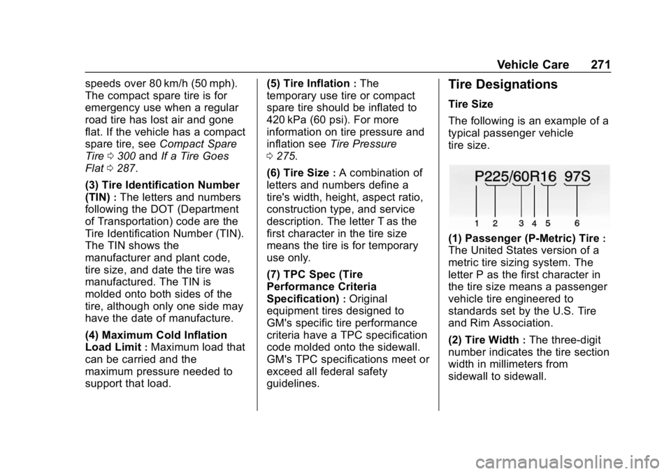 BUICK LACROSSE 2019  Owners Manual Buick LaCrosse Owner Manual (GMNA-Localizing-U.S./Canada-12032549) -
2019 - crc - 8/20/18
Vehicle Care 271
speeds over 80 km/h (50 mph).
The compact spare tire is for
emergency use when a regular
road