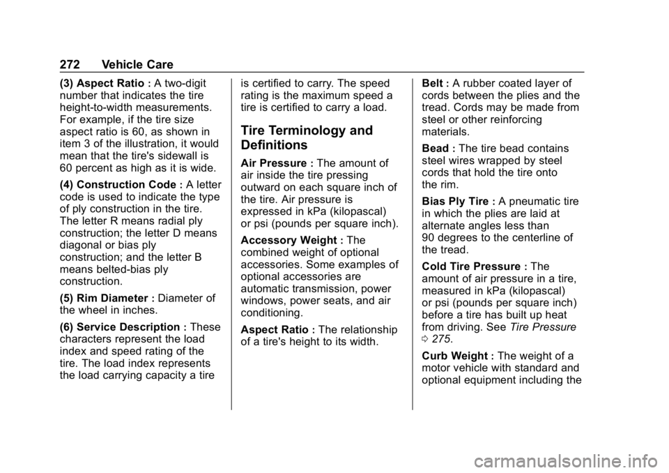 BUICK LACROSSE 2019  Owners Manual Buick LaCrosse Owner Manual (GMNA-Localizing-U.S./Canada-12032549) -
2019 - crc - 8/20/18
272 Vehicle Care
(3) Aspect Ratio:A two-digit
number that indicates the tire
height-to-width measurements.
For