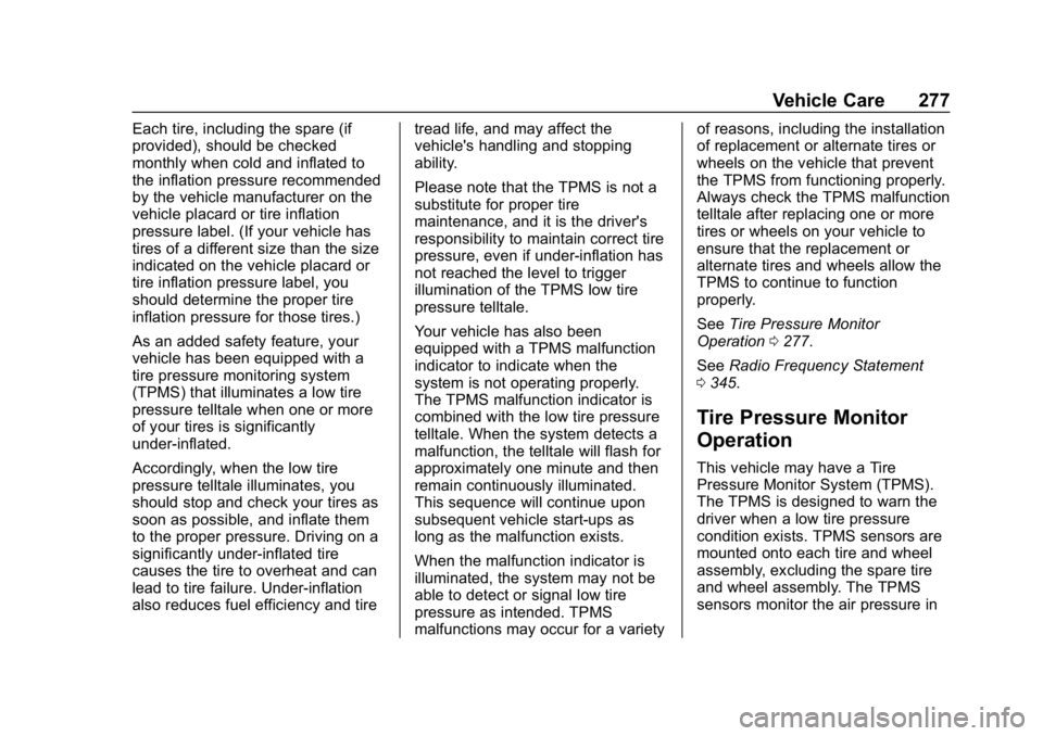 BUICK LACROSSE 2019 Owners Manual Buick LaCrosse Owner Manual (GMNA-Localizing-U.S./Canada-12032549) -
2019 - crc - 8/20/18
Vehicle Care 277
Each tire, including the spare (if
provided), should be checked
monthly when cold and inflate BUICK LACROSSE 2019 Owners Manual Buick LaCrosse Owner Manual (GMNA-Localizing-U.S./Canada-12032549) -
2019 - crc - 8/20/18
Vehicle Care 277
Each tire, including the spare (if
provided), should be checked
monthly when cold and inflate