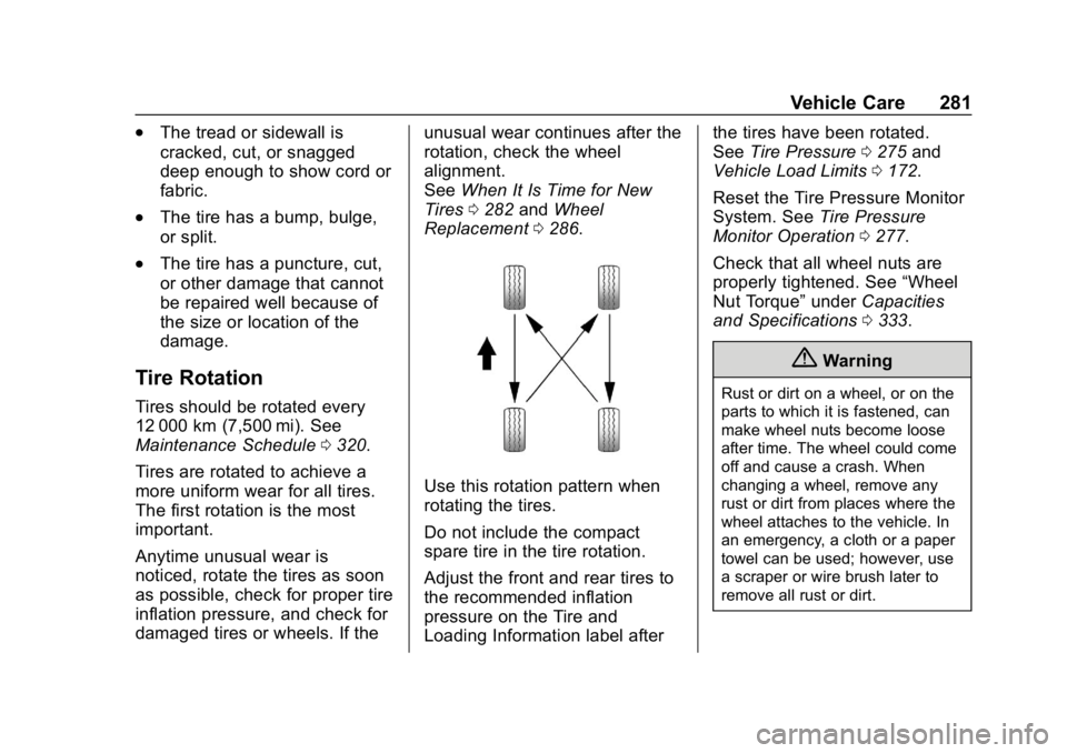 BUICK LACROSSE 2019  Owners Manual Buick LaCrosse Owner Manual (GMNA-Localizing-U.S./Canada-12032549) -
2019 - crc - 8/20/18
Vehicle Care 281
.The tread or sidewall is
cracked, cut, or snagged
deep enough to show cord or
fabric.
.The t