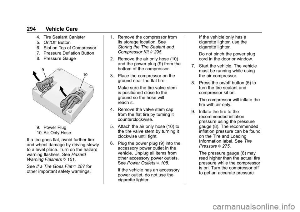 BUICK LACROSSE 2019 Owners Manual Buick LaCrosse Owner Manual (GMNA-Localizing-U.S./Canada-12032549) -
2019 - crc - 8/20/18
294 Vehicle Care
4. Tire Sealant Canister
5. On/Off Button
6. Slot on Top of Compressor
7. Pressure Deflation BUICK LACROSSE 2019 Owners Manual Buick LaCrosse Owner Manual (GMNA-Localizing-U.S./Canada-12032549) -
2019 - crc - 8/20/18
294 Vehicle Care
4. Tire Sealant Canister
5. On/Off Button
6. Slot on Top of Compressor
7. Pressure Deflation