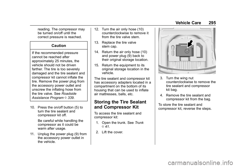 BUICK LACROSSE 2019 Owners Manual Buick LaCrosse Owner Manual (GMNA-Localizing-U.S./Canada-12032549) -
2019 - crc - 8/20/18
Vehicle Care 295
reading. The compressor may
be turned on/off until the
correct pressure is reached.
Caution
I BUICK LACROSSE 2019 Owners Manual Buick LaCrosse Owner Manual (GMNA-Localizing-U.S./Canada-12032549) -
2019 - crc - 8/20/18
Vehicle Care 295
reading. The compressor may
be turned on/off until the
correct pressure is reached.
Caution
I