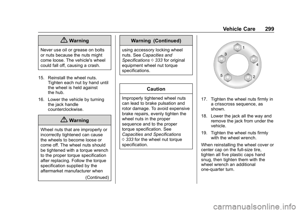 BUICK LACROSSE 2019  Owners Manual Buick LaCrosse Owner Manual (GMNA-Localizing-U.S./Canada-12032549) -
2019 - crc - 8/20/18
Vehicle Care 299
{Warning
Never use oil or grease on bolts
or nuts because the nuts might
come loose. The vehi